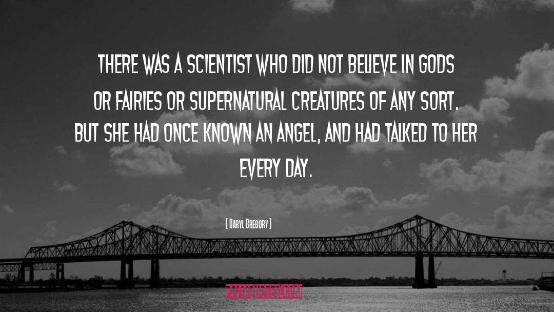Daryl Gregory Quotes: There was a scientist who