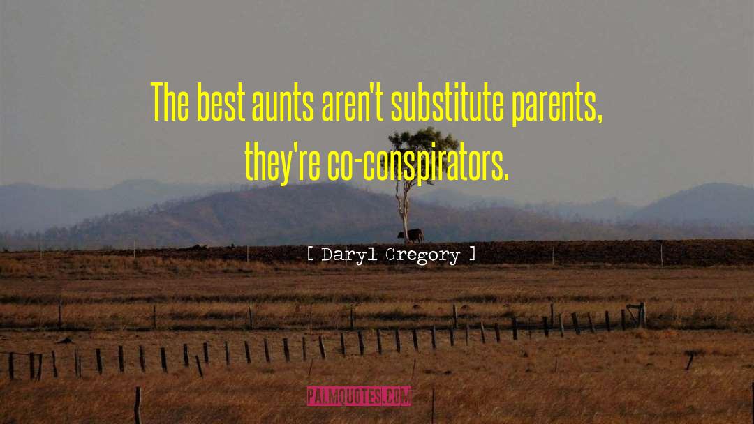 Daryl Gregory Quotes: The best aunts aren't substitute