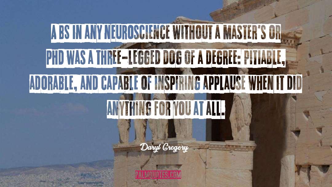 Daryl Gregory Quotes: A BS in any neuroscience