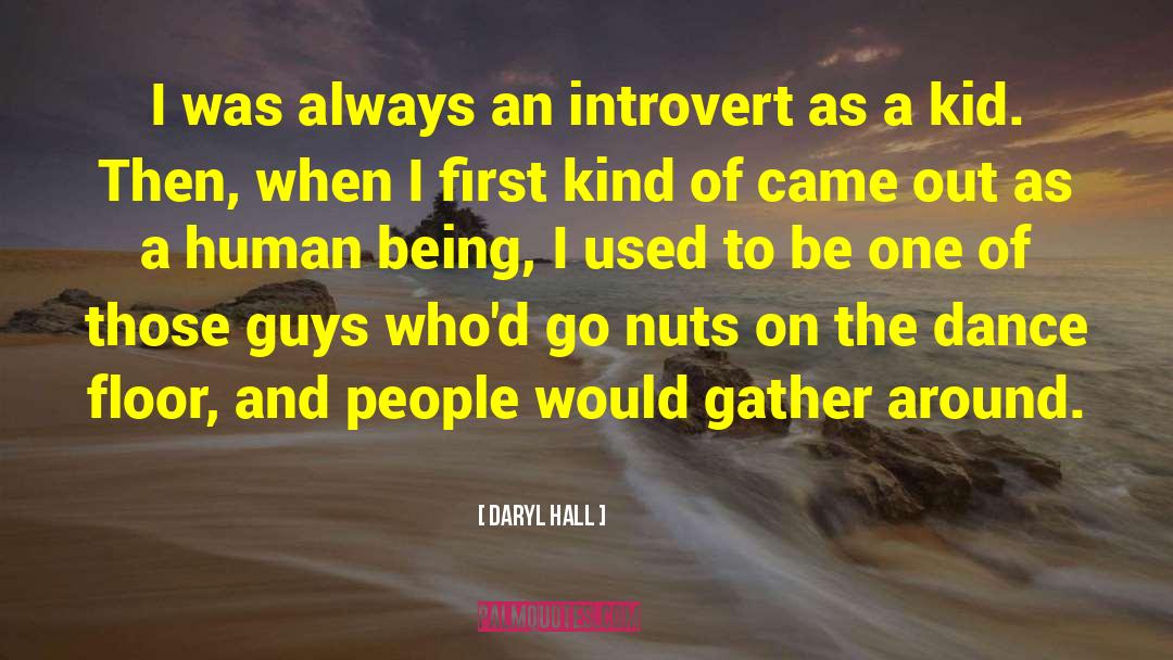 Daryl Hall Quotes: I was always an introvert