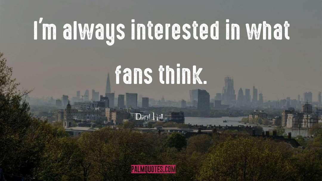 Daryl Hall Quotes: I'm always interested in what