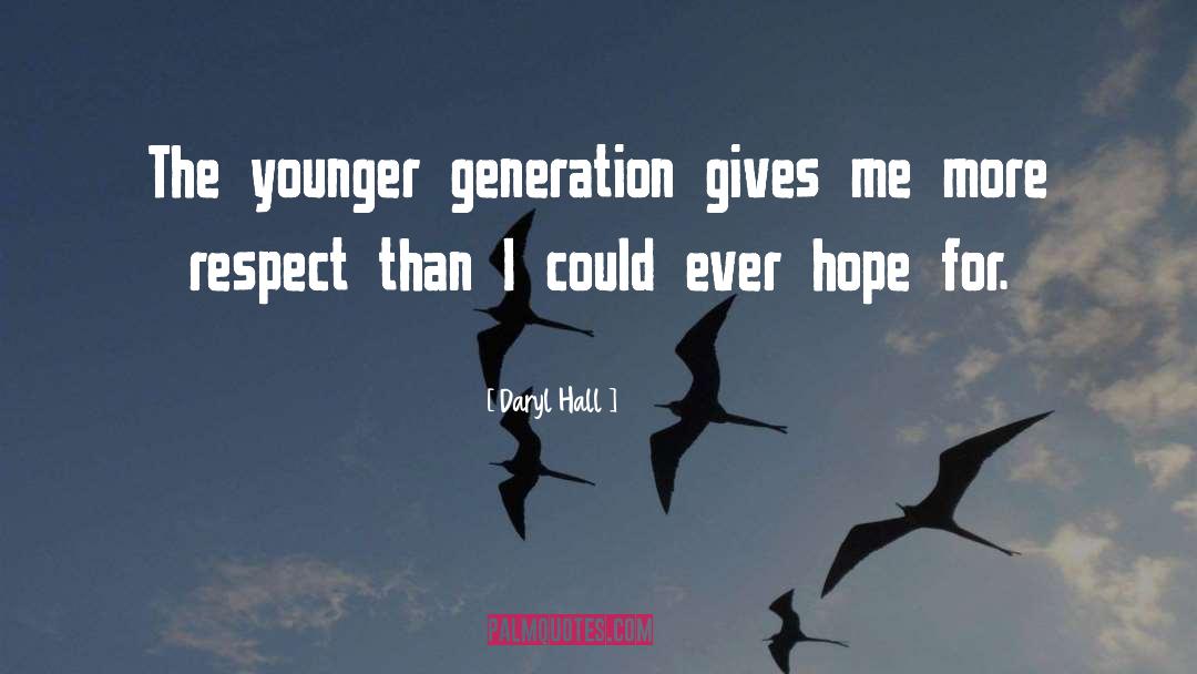 Daryl Hall Quotes: The younger generation gives me