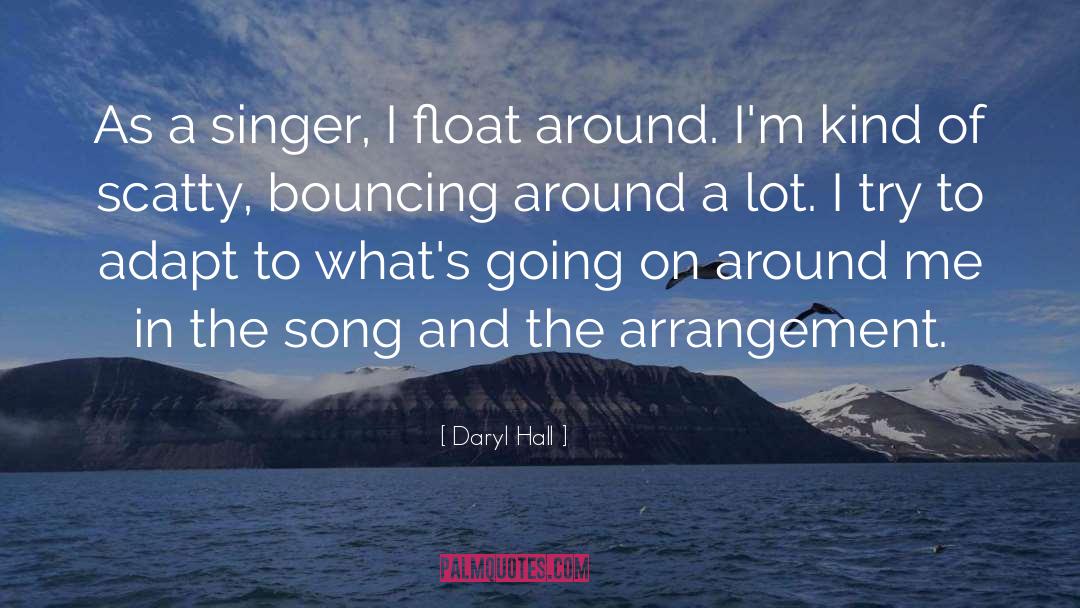 Daryl Hall Quotes: As a singer, I float