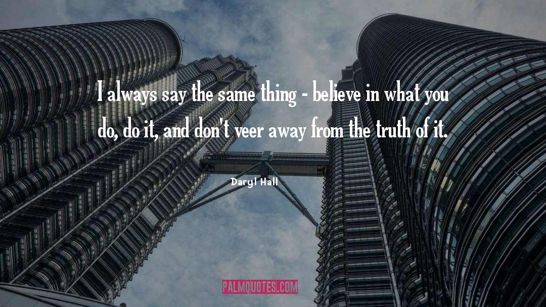 Daryl Hall Quotes: I always say the same