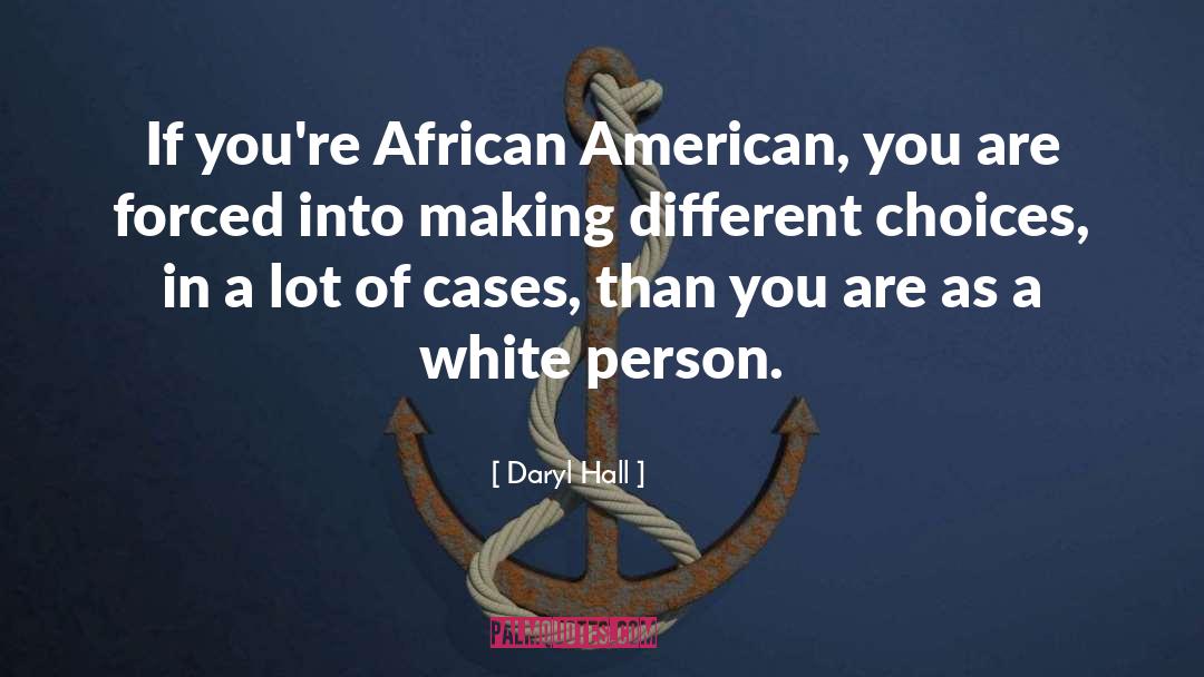 Daryl Hall Quotes: If you're African American, you