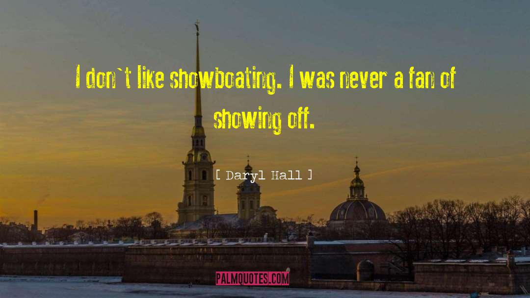 Daryl Hall Quotes: I don't like showboating. I
