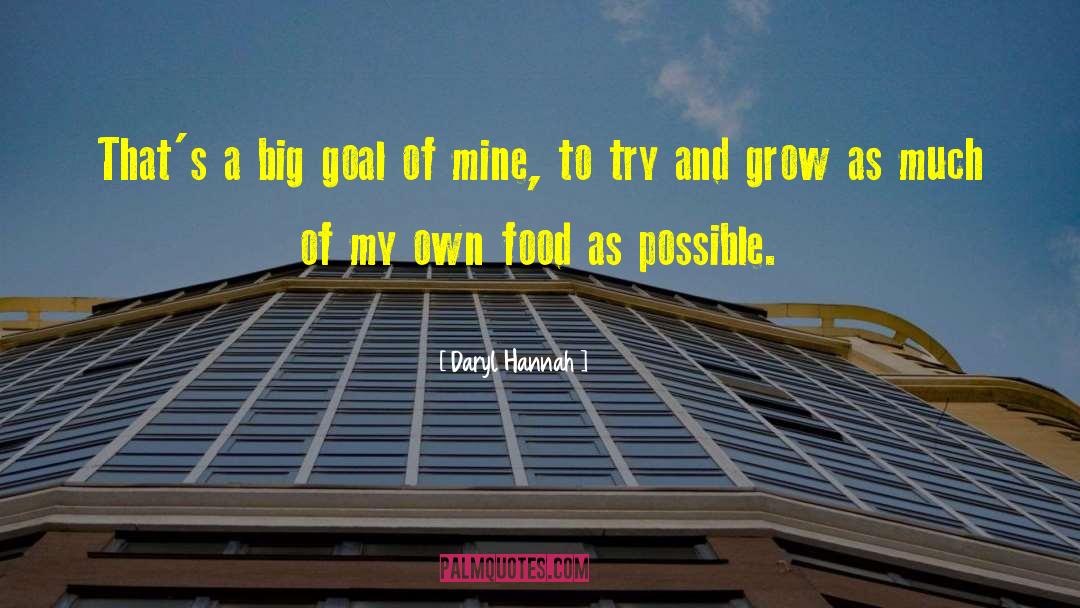 Daryl Hannah Quotes: That's a big goal of