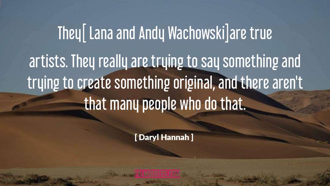 Daryl Hannah Quotes: They[ Lana and Andy Wachowski]are