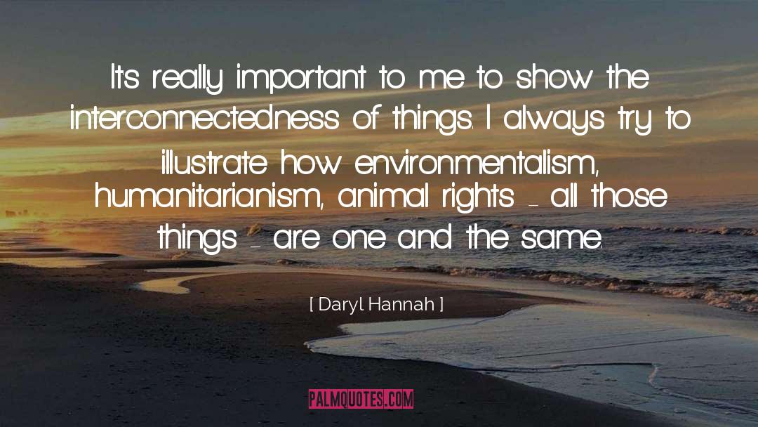 Daryl Hannah Quotes: It's really important to me