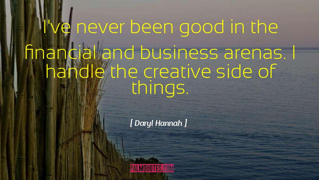 Daryl Hannah Quotes: I've never been good in