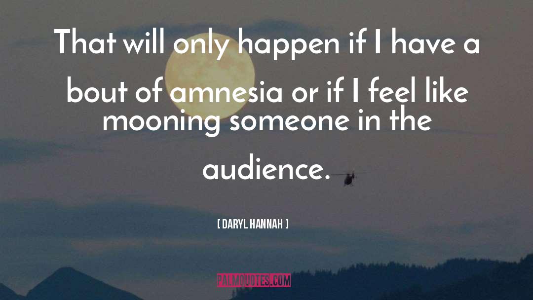 Daryl Hannah Quotes: That will only happen if
