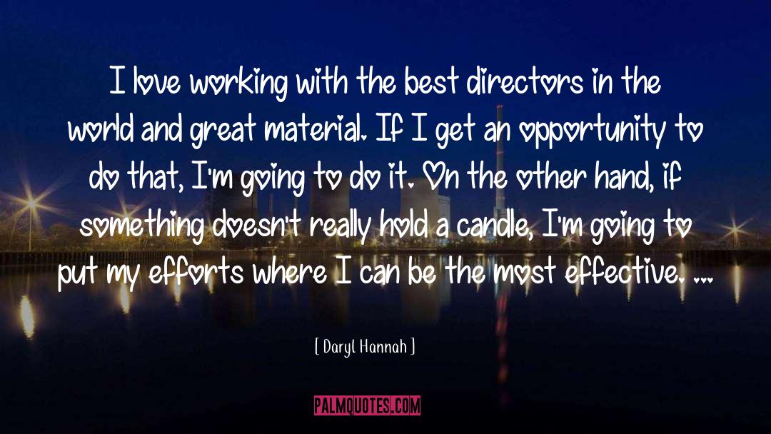 Daryl Hannah Quotes: I love working with the