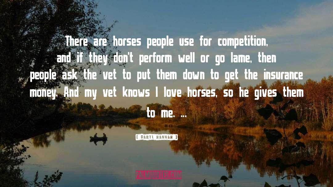 Daryl Hannah Quotes: There are horses people use