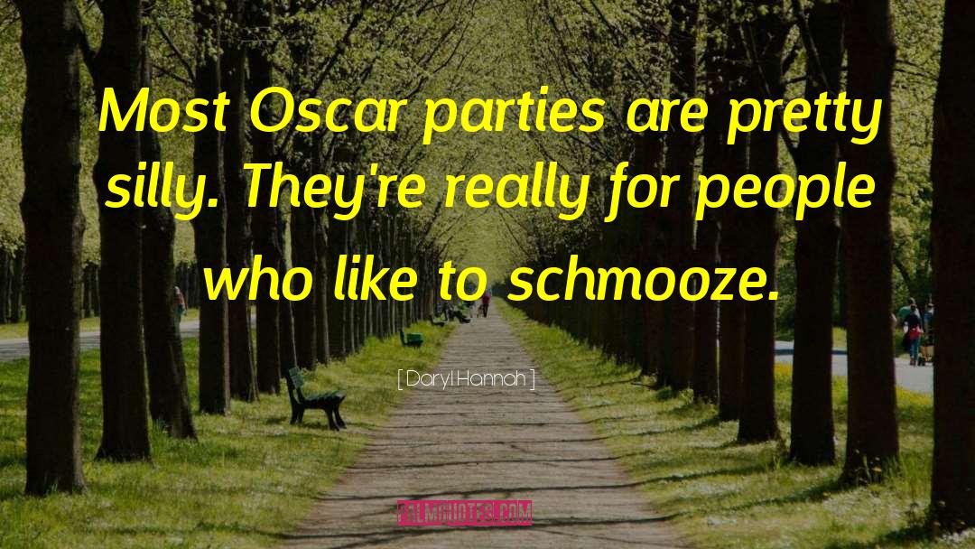 Daryl Hannah Quotes: Most Oscar parties are pretty