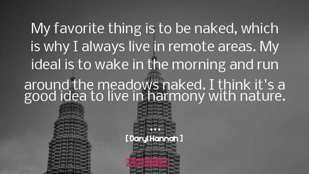 Daryl Hannah Quotes: My favorite thing is to