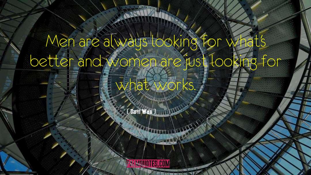 Daryl Wein Quotes: Men are always looking for