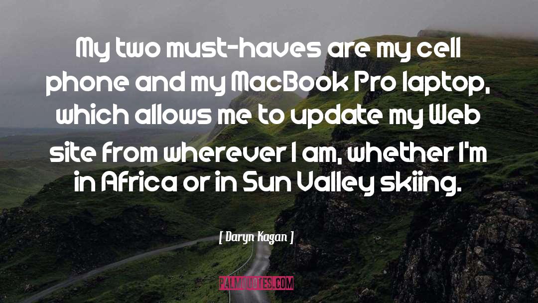 Daryn Kagan Quotes: My two must-haves are my