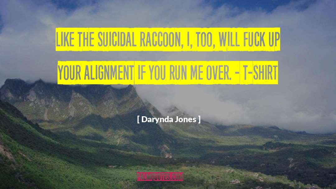 Darynda Jones Quotes: LIKE THE SUICIDAL RACCOON, I,