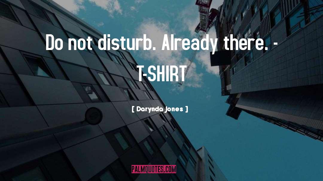 Darynda Jones Quotes: Do not disturb. Already there.