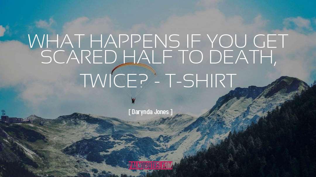 Darynda Jones Quotes: WHAT HAPPENS IF YOU GET