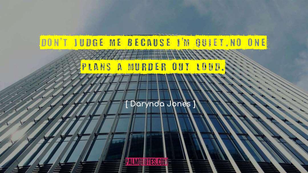 Darynda Jones Quotes: Don't judge me because I'm