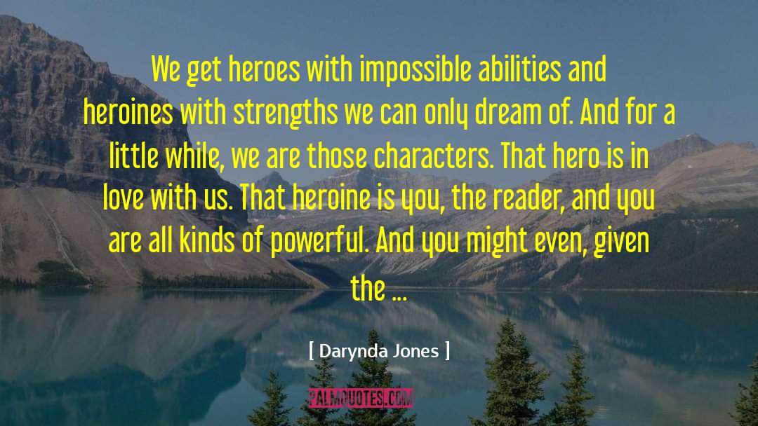 Darynda Jones Quotes: We get heroes with impossible