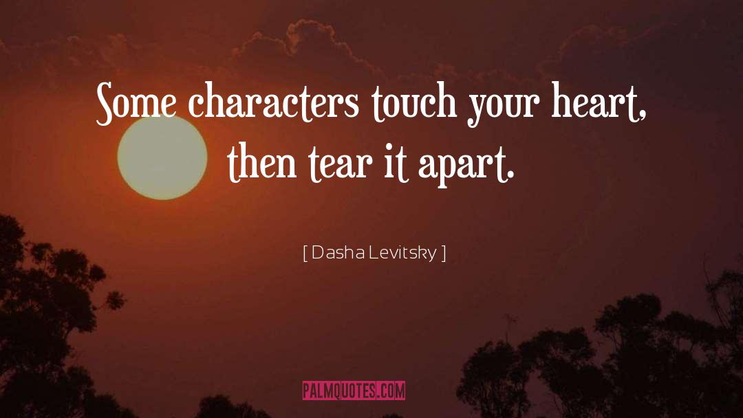 Dasha Levitsky Quotes: Some characters touch your heart,