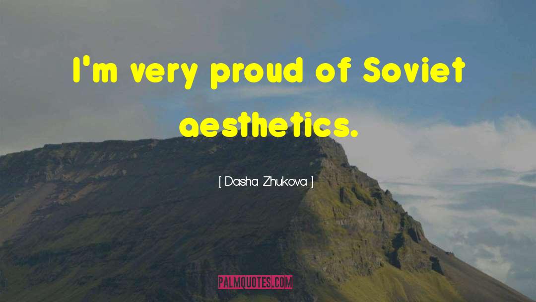 Dasha Zhukova Quotes: I'm very proud of Soviet