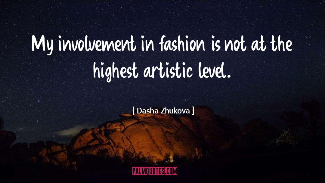 Dasha Zhukova Quotes: My involvement in fashion is