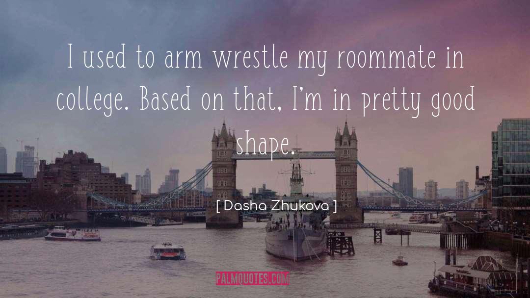 Dasha Zhukova Quotes: I used to arm wrestle