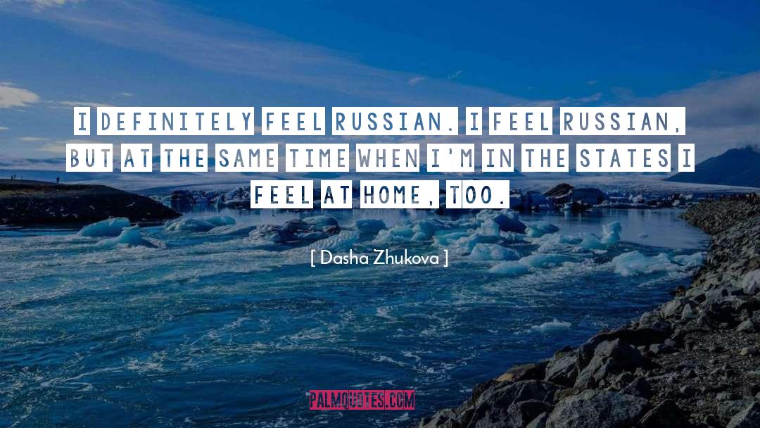 Dasha Zhukova Quotes: I definitely feel Russian. I