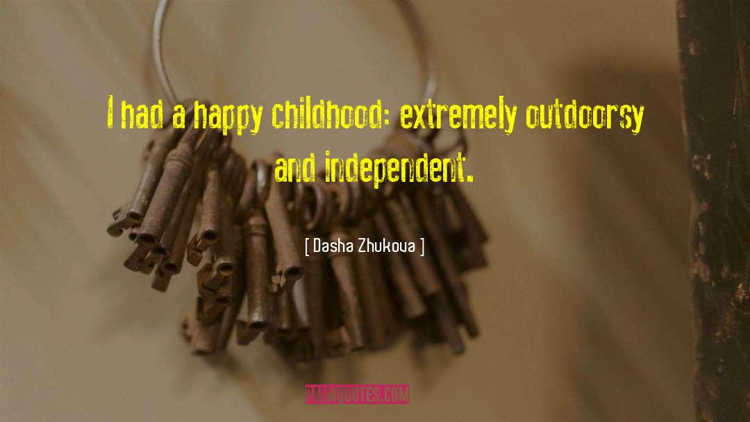 Dasha Zhukova Quotes: I had a happy childhood: