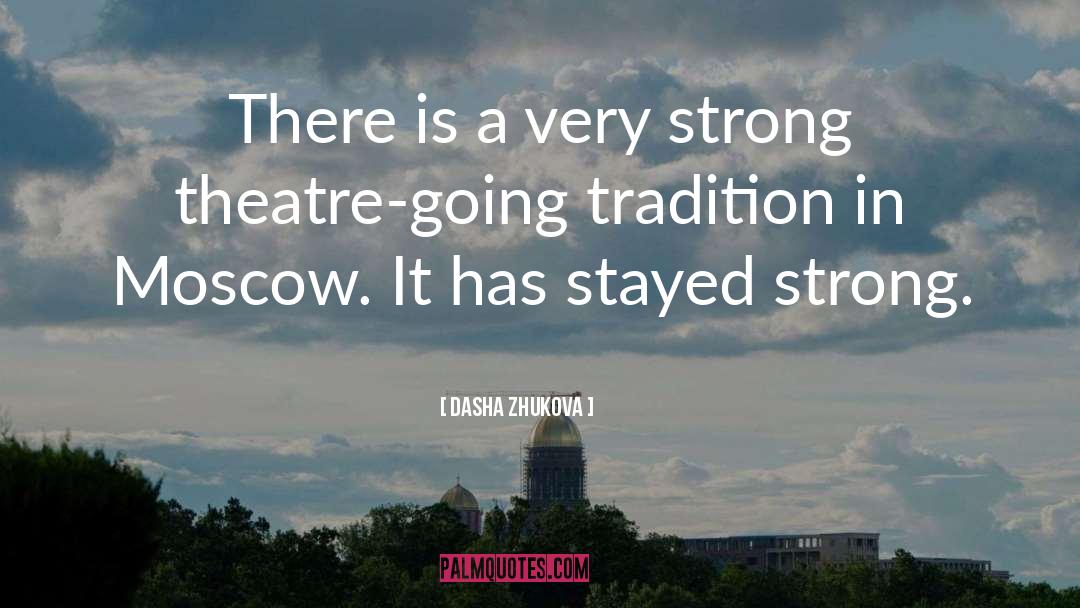 Dasha Zhukova Quotes: There is a very strong