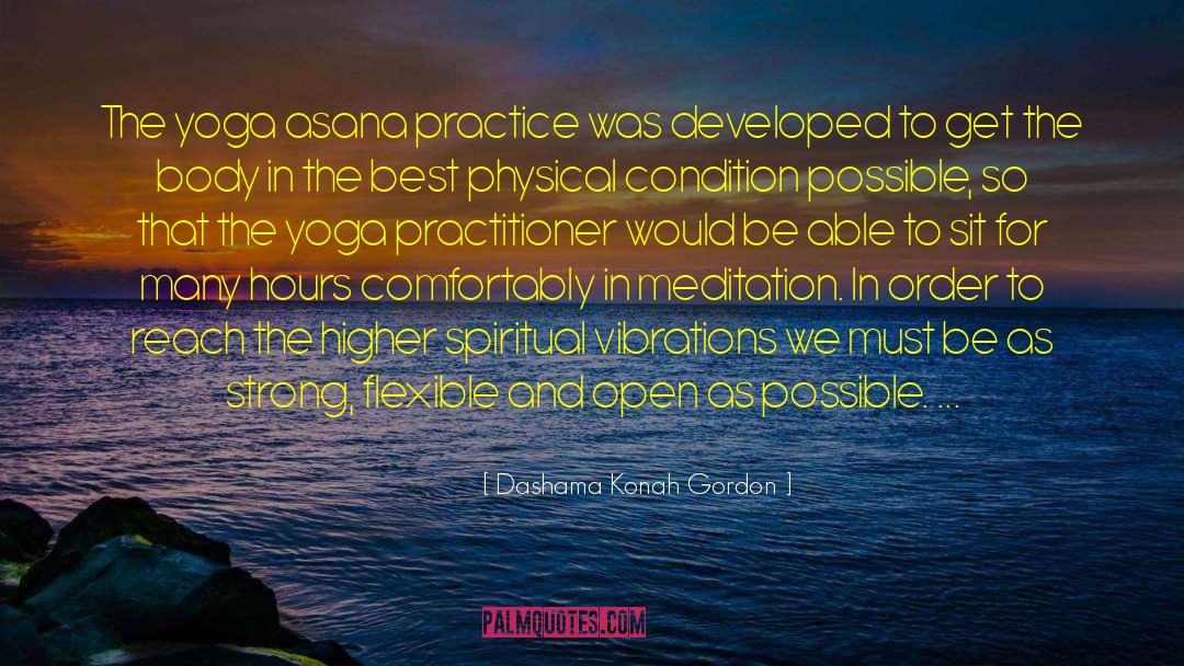 Dashama Konah Gordon Quotes: The yoga asana practice was