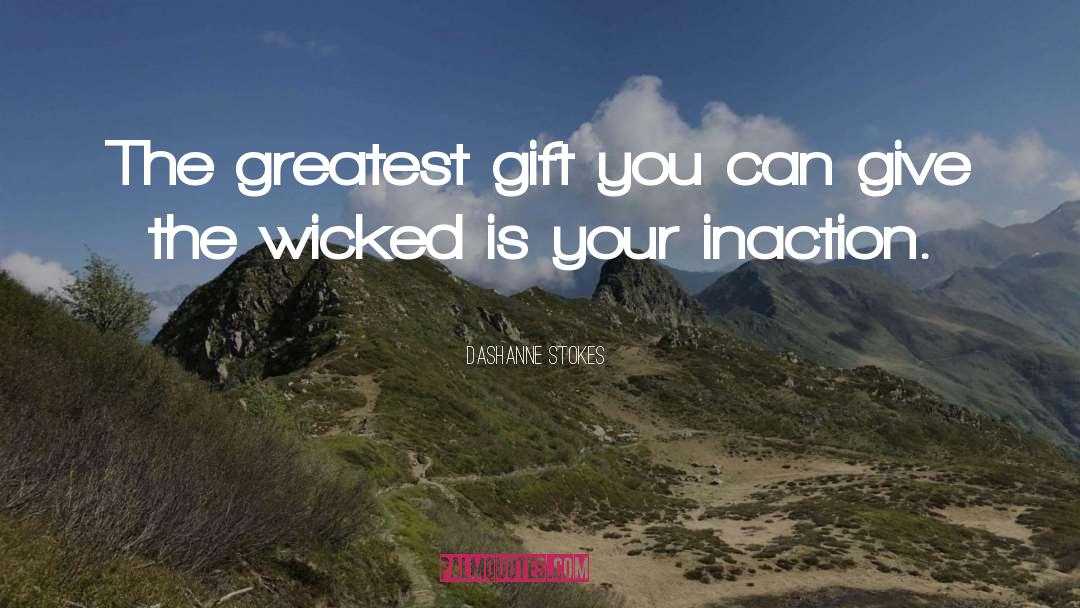 DaShanne Stokes Quotes: The greatest gift you can