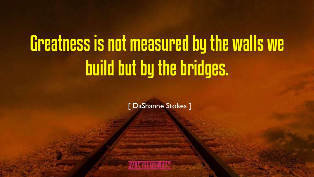 DaShanne Stokes Quotes: Greatness is not measured by