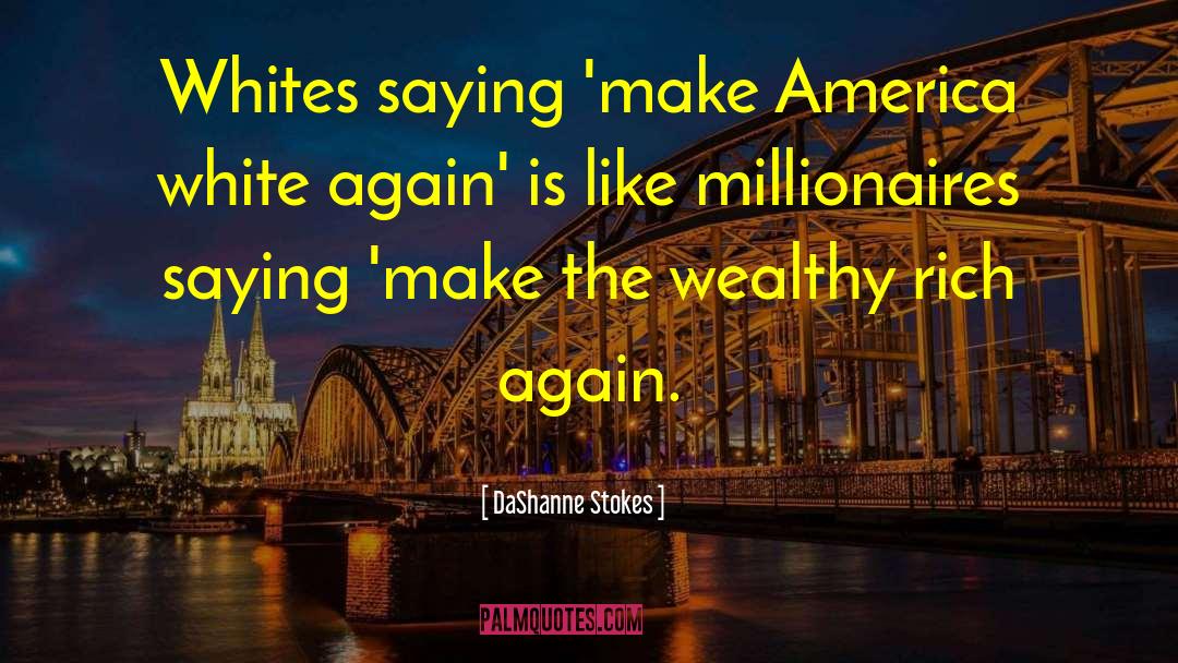 DaShanne Stokes Quotes: Whites saying 'make America white