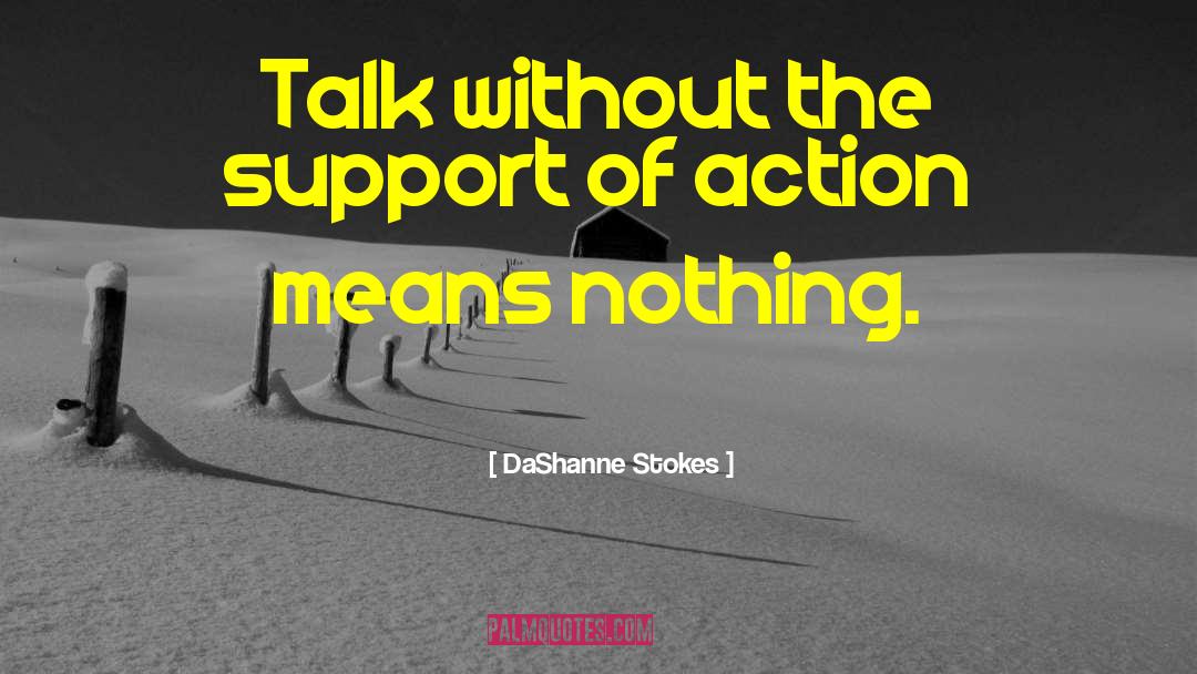 DaShanne Stokes Quotes: Talk without the support of