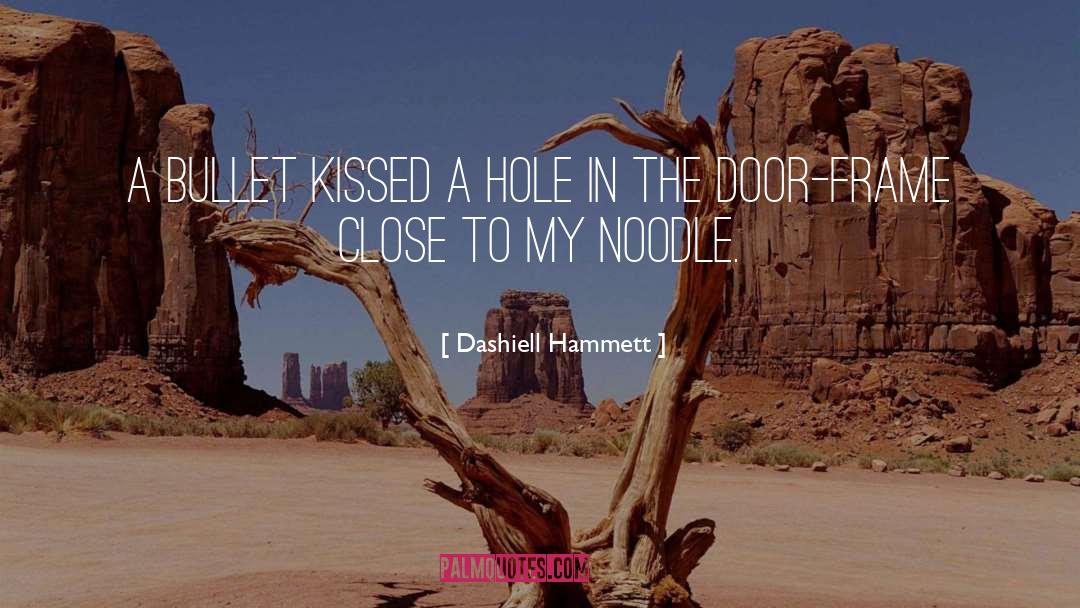 Dashiell Hammett Quotes: A bullet kissed a hole