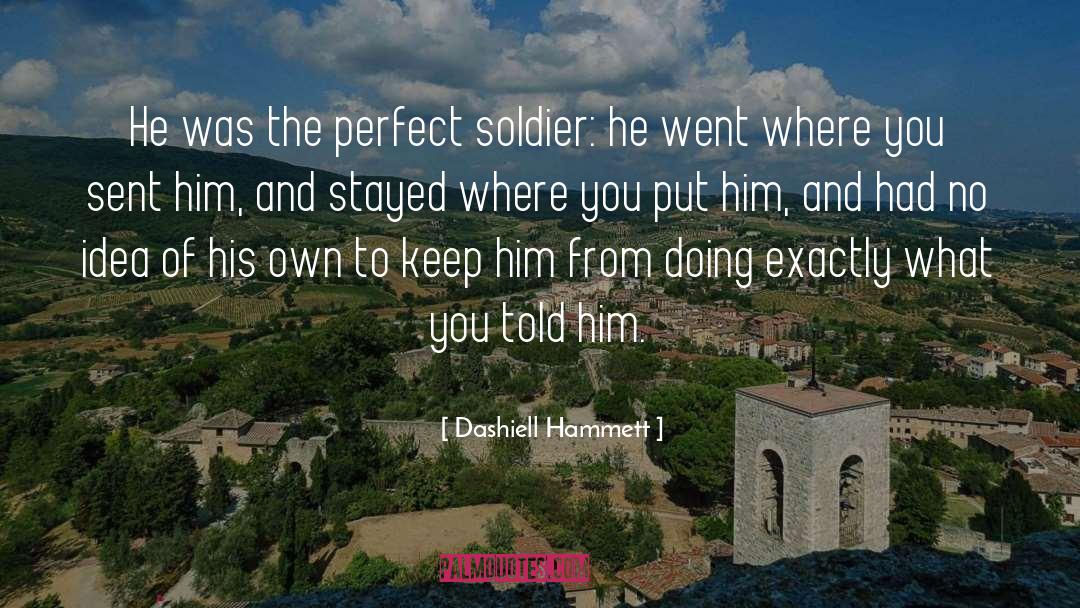 Dashiell Hammett Quotes: He was the perfect soldier: