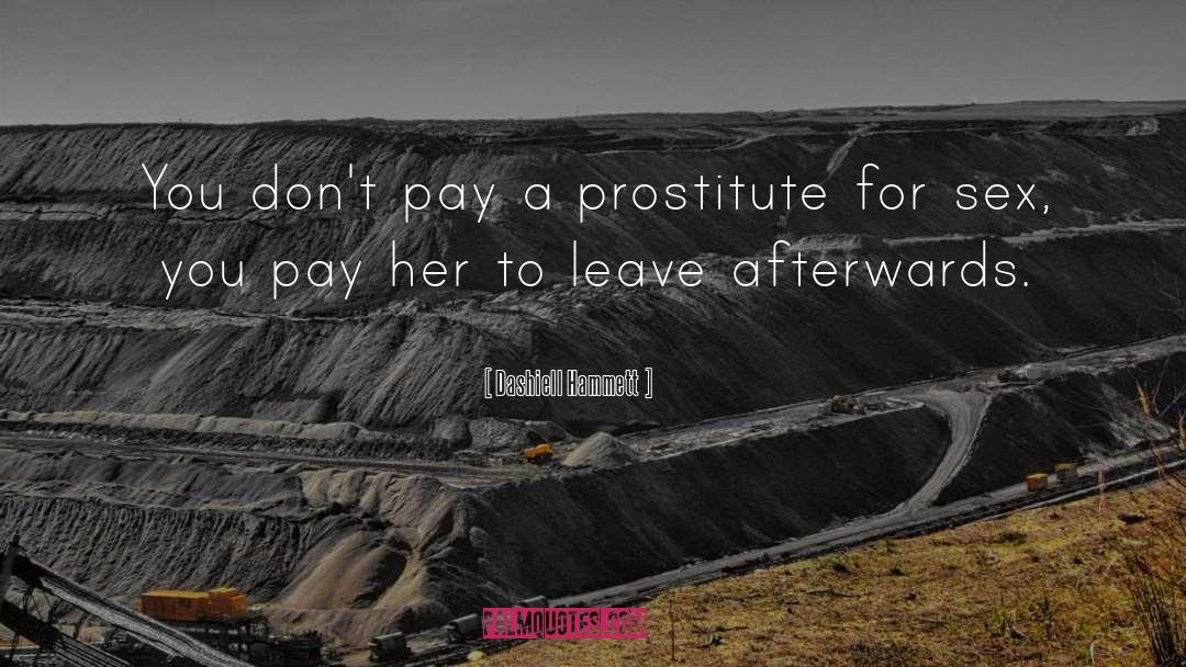 Dashiell Hammett Quotes: You don't pay a prostitute