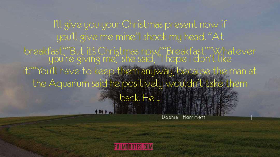 Dashiell Hammett Quotes: I'll give you your Christmas