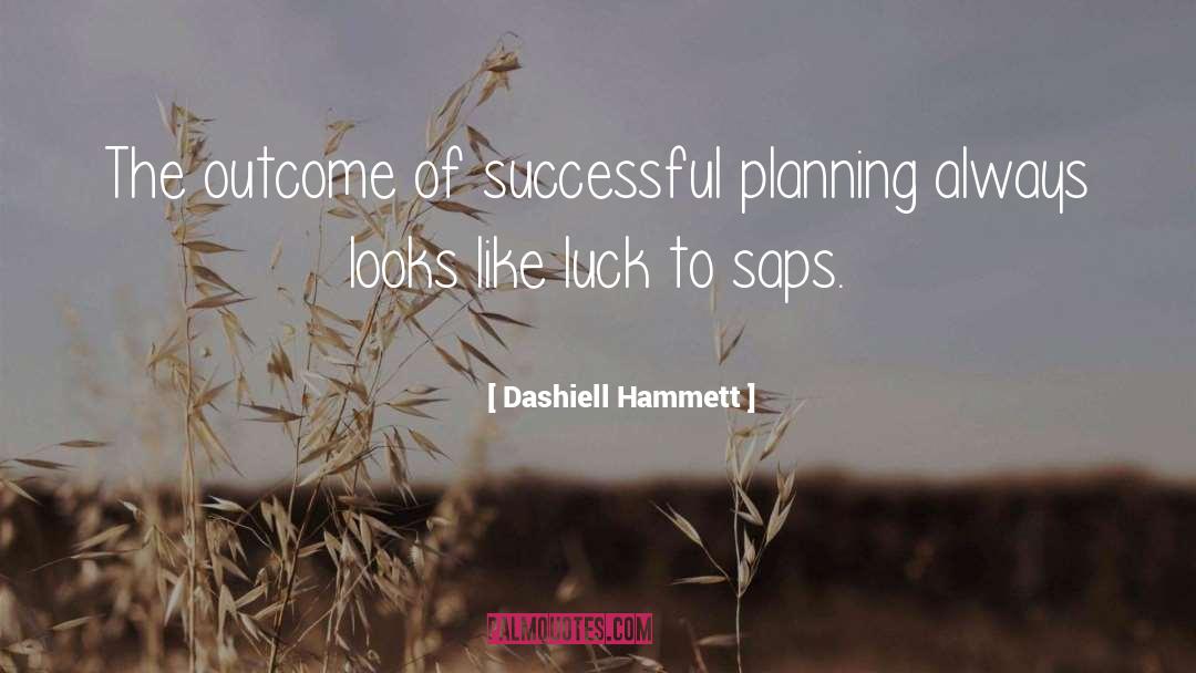 Dashiell Hammett Quotes: The outcome of successful planning