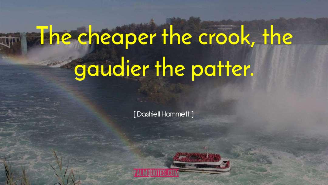 Dashiell Hammett Quotes: The cheaper the crook, the
