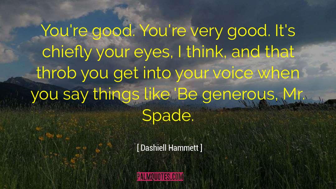 Dashiell Hammett Quotes: You're good. You're very good.