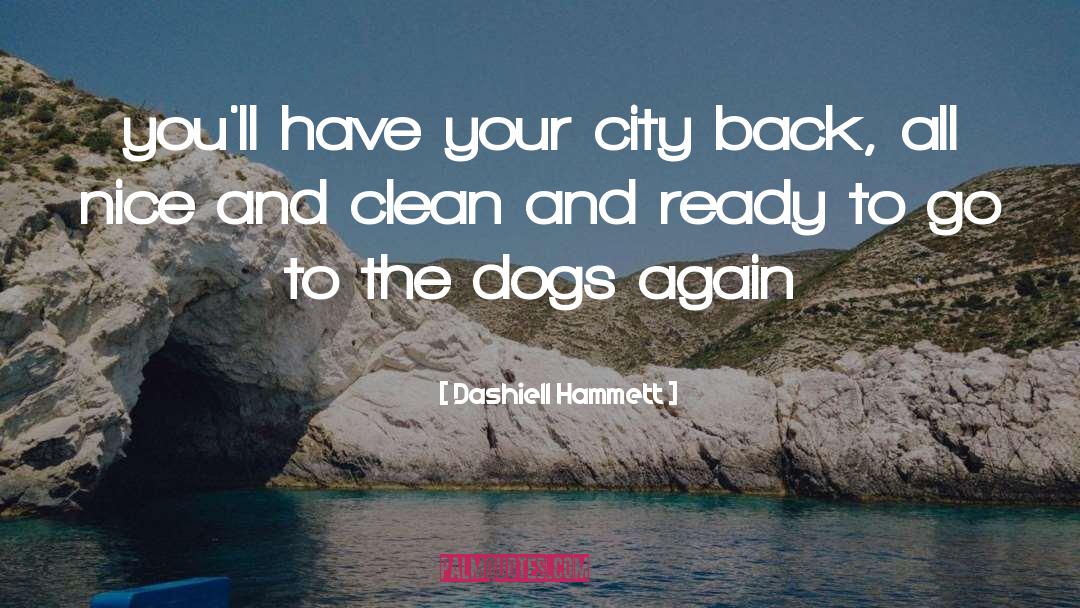 Dashiell Hammett Quotes: you'll have your city back,