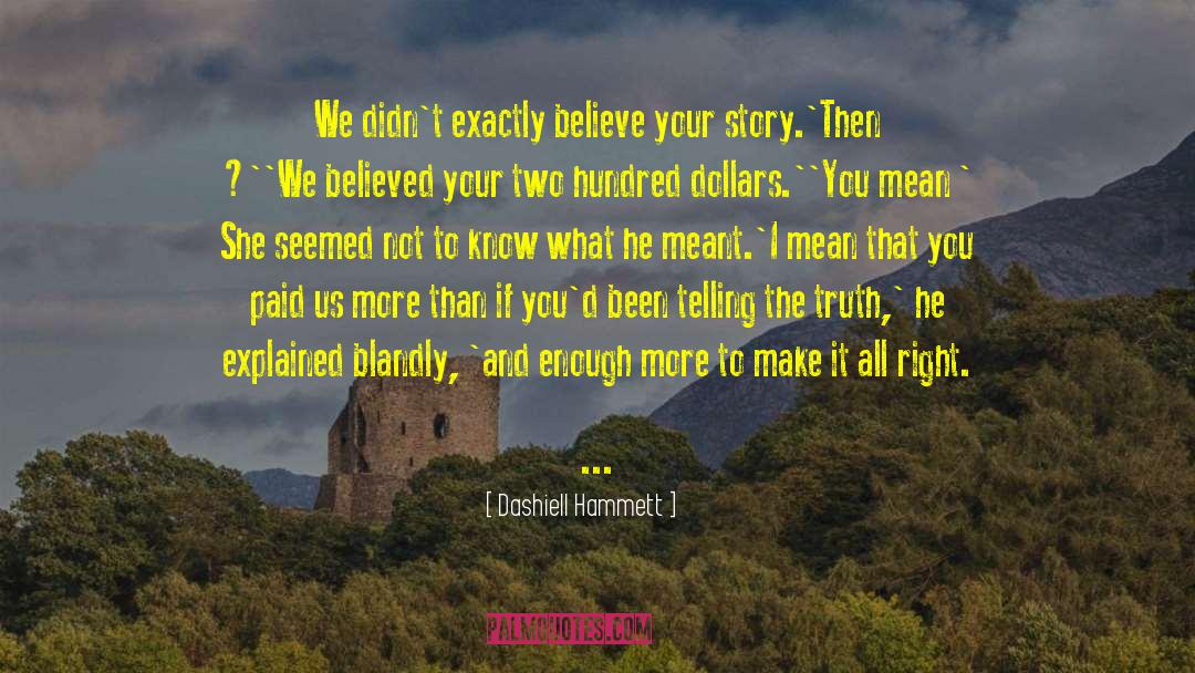 Dashiell Hammett Quotes: We didn't exactly believe your