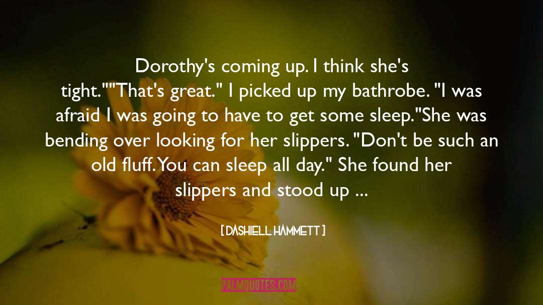 Dashiell Hammett Quotes: Dorothy's coming up. I think