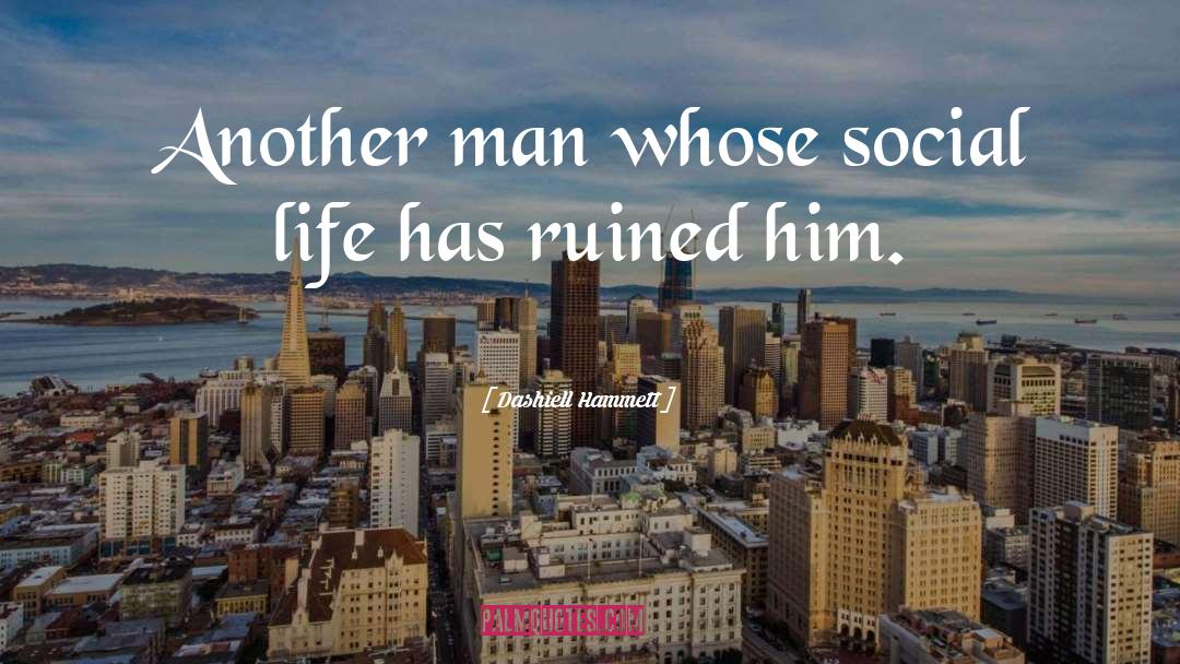 Dashiell Hammett Quotes: Another man whose social life