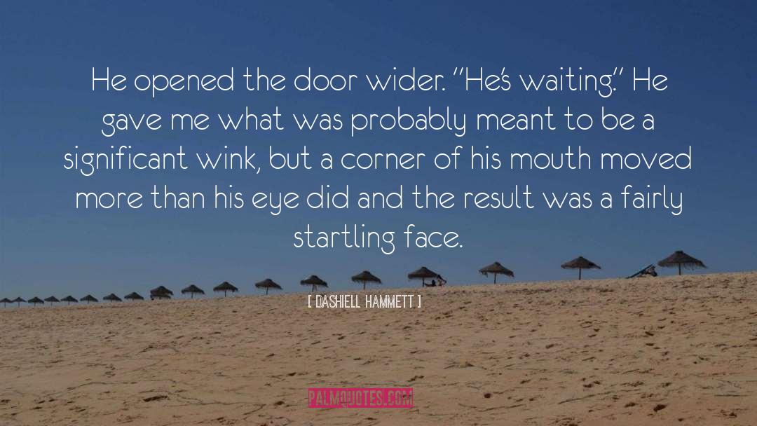 Dashiell Hammett Quotes: He opened the door wider.